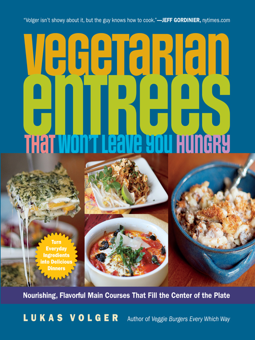 Title details for Vegetarian Entrees That Won't Leave You Hungry by Lukas Volger - Available